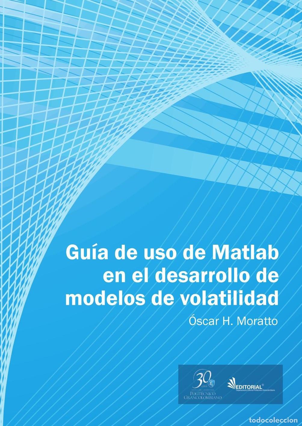 B&uuml;cher: Gu&iacute;a de uso en Matlab en el desarrollo de modelos de volatilidad - &Oacute;scar H. Moratto