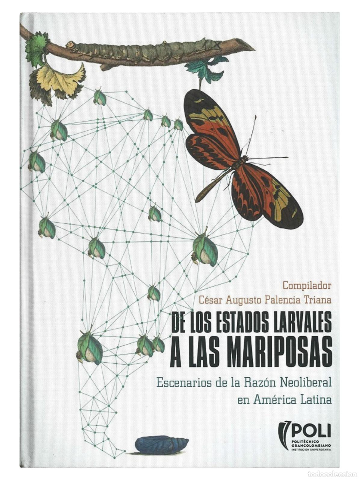 Libri: De los estados larvales a las mariposas: Escenarios de la raz&oacute;n neoliberal en Am&eacute;rica Latina - C&eacute;sar