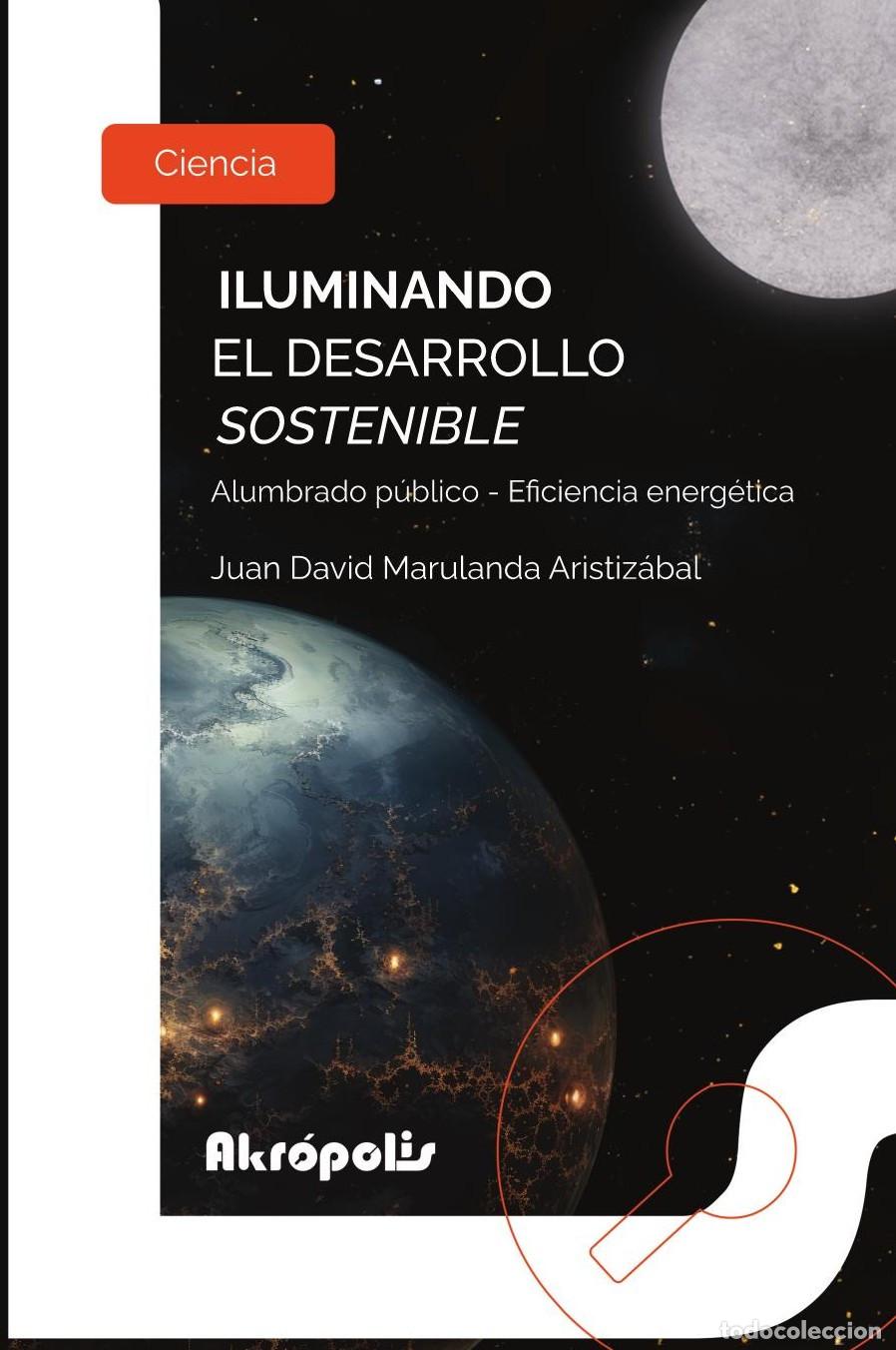 Livros: Iluminando el desarrollo sostenible. Alumbrado p&uacute;blico - Eficiencia energ&eacute;tica - Juan David Maruland