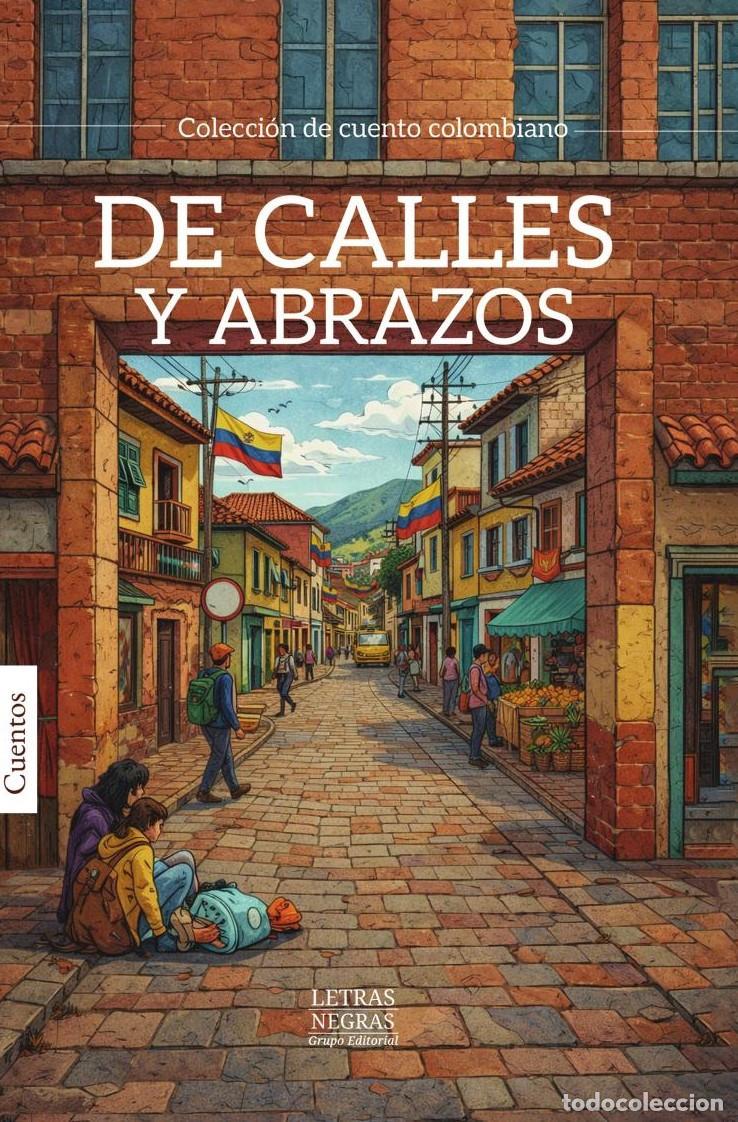 Livres: De calles y abrazos - GRUPO EDITORIAL LETRAS NEGRAS S.A.S