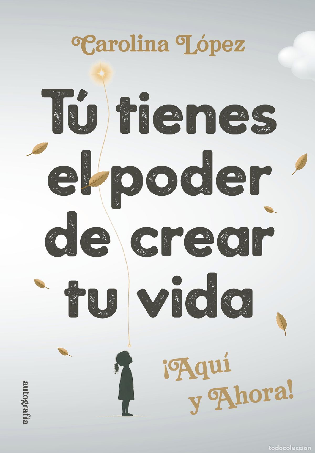 B&uuml;cher: T&uacute; tienes el poder de crear tu vida - Carolina L&oacute;pez