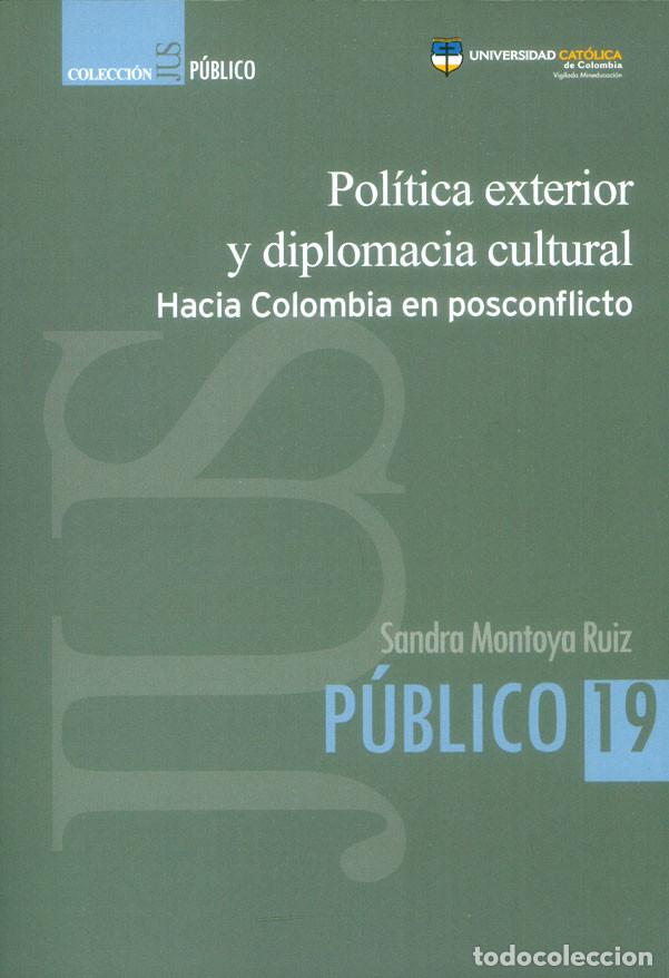 B&uuml;cher: Pol&iacute;tica exterior y diplomacia cultural hacia Colombia en posconflicto - Sandra Ruiz Montoya