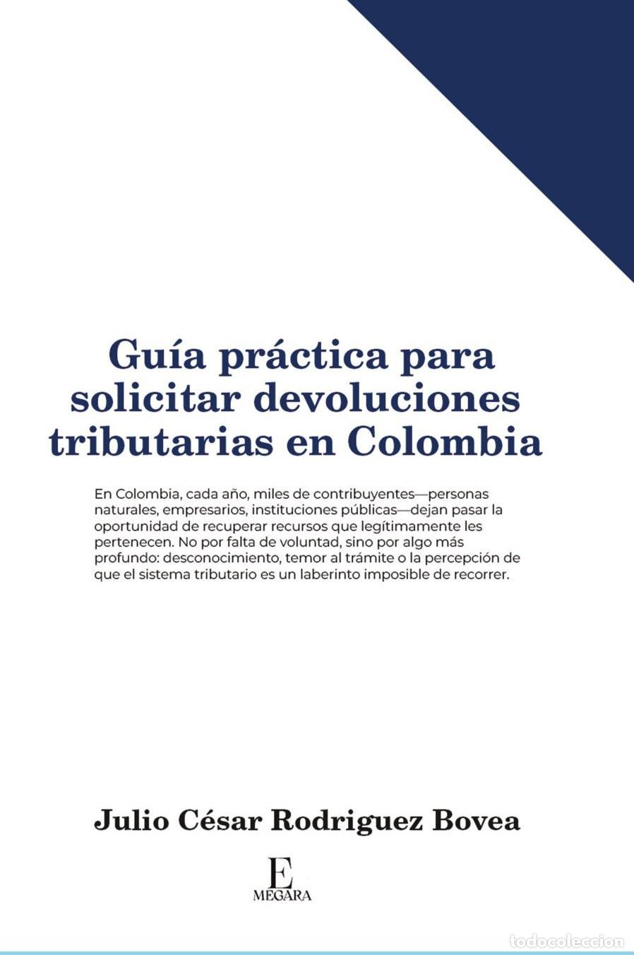 B&uuml;cher: Gu&iacute;a pr&aacute;ctica para solicitar devoluciones tributarias en Colombia - Julio C&eacute;sar Rodriguez Bovea