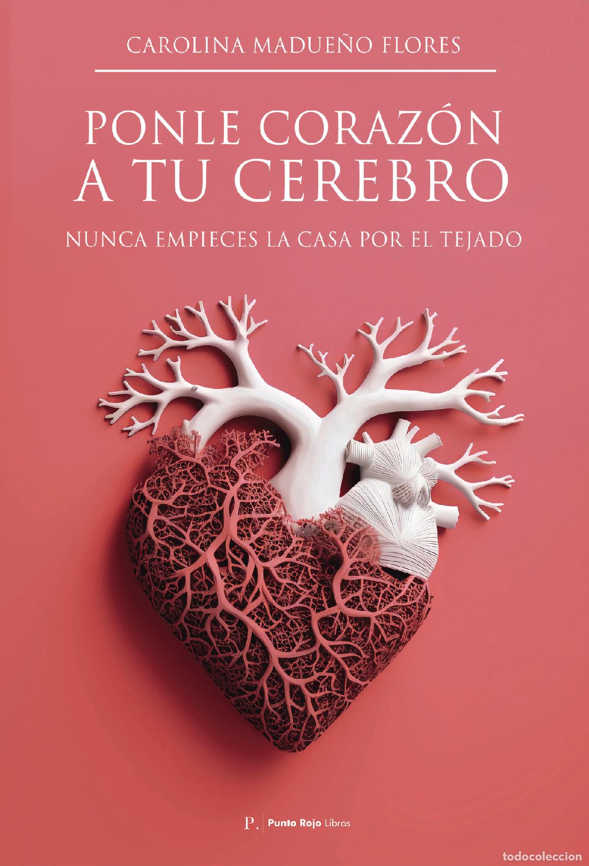Livres: Ponle coraz&oacute;n a tu cerebro - Nunca empieces tu casa por el tejado - Carolina Madue&ntilde;o Flores