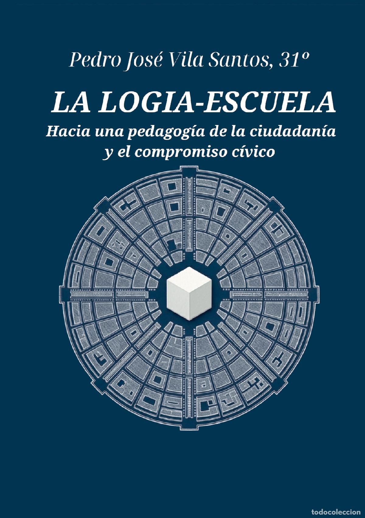 Livres: La Logia Escuela - Hacia una pedagog&iacute;a de la ciudadan&iacute;a y el compromiso c&iacute;vico - Pedro Jos&eacute; Vila San