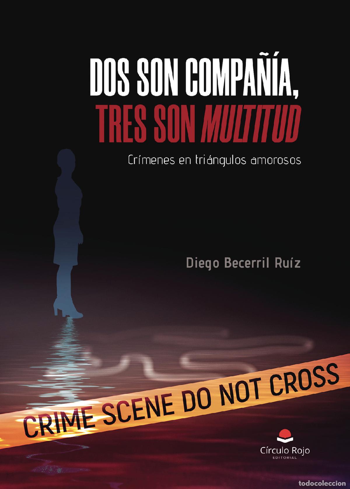 Livres: Dos son compa&ntilde;&iacute;a, tres son multitud. Cr&iacute;menes en tri&aacute;ngulos amorosos - Diego Becerril Ru&iacute;z