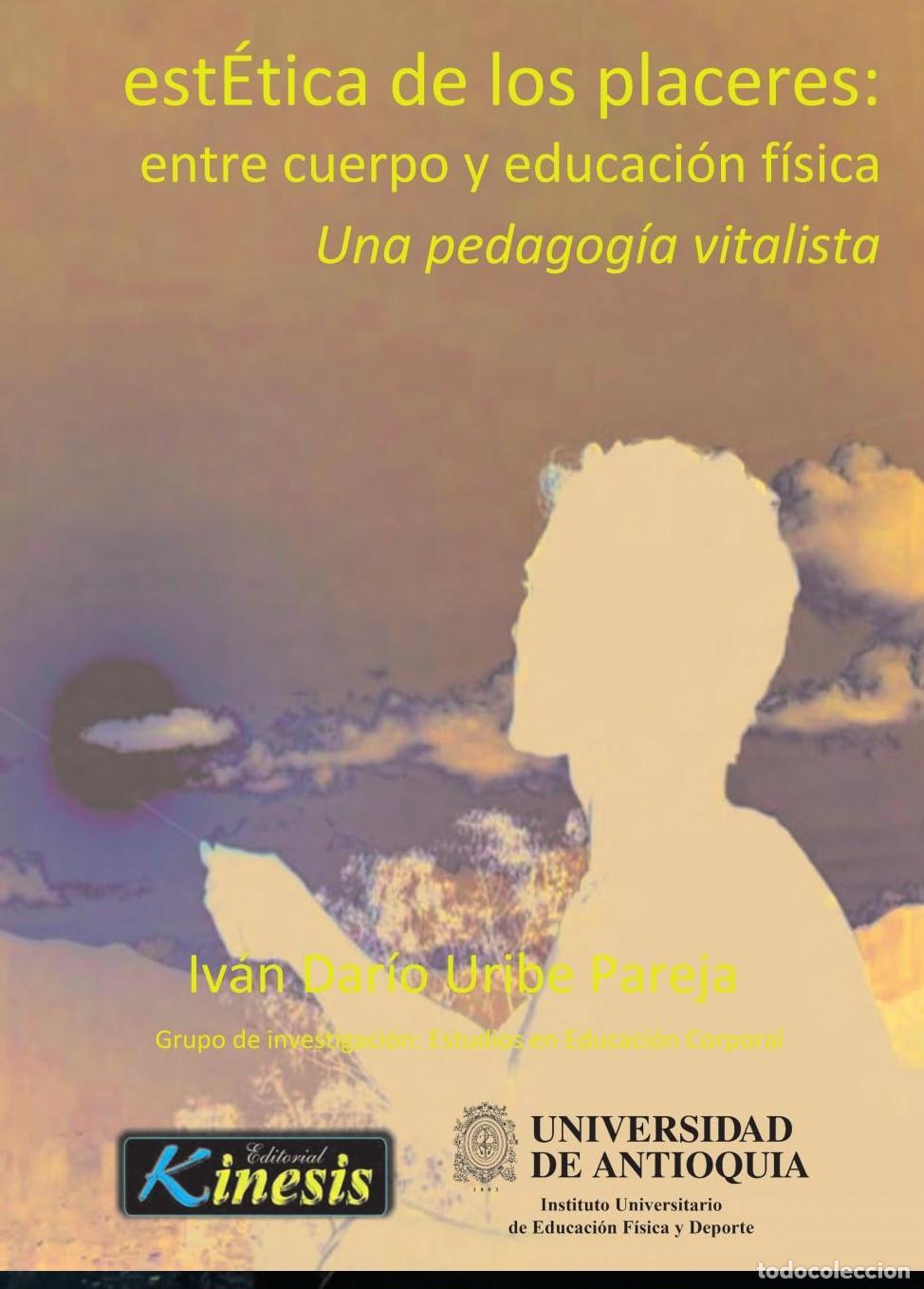 Livres: Est&eacute;tica de los placeres: entre cuerpo y educaci&oacute;n f&iacute;sica. - Iv&aacute;n Dar&iacute;o Uribe Pareja