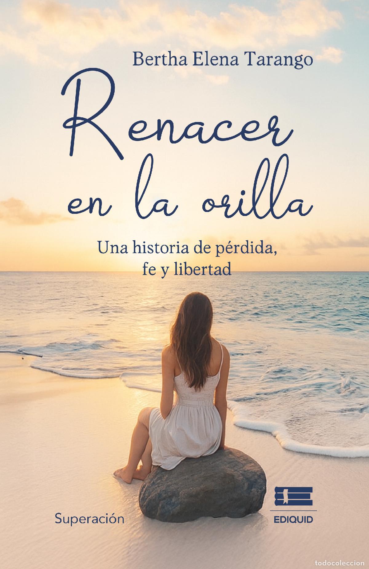 Livres: Renacer en la orilla - Una historia de p&eacute;rdida, fe y libertad - Bertha Elena Tarango