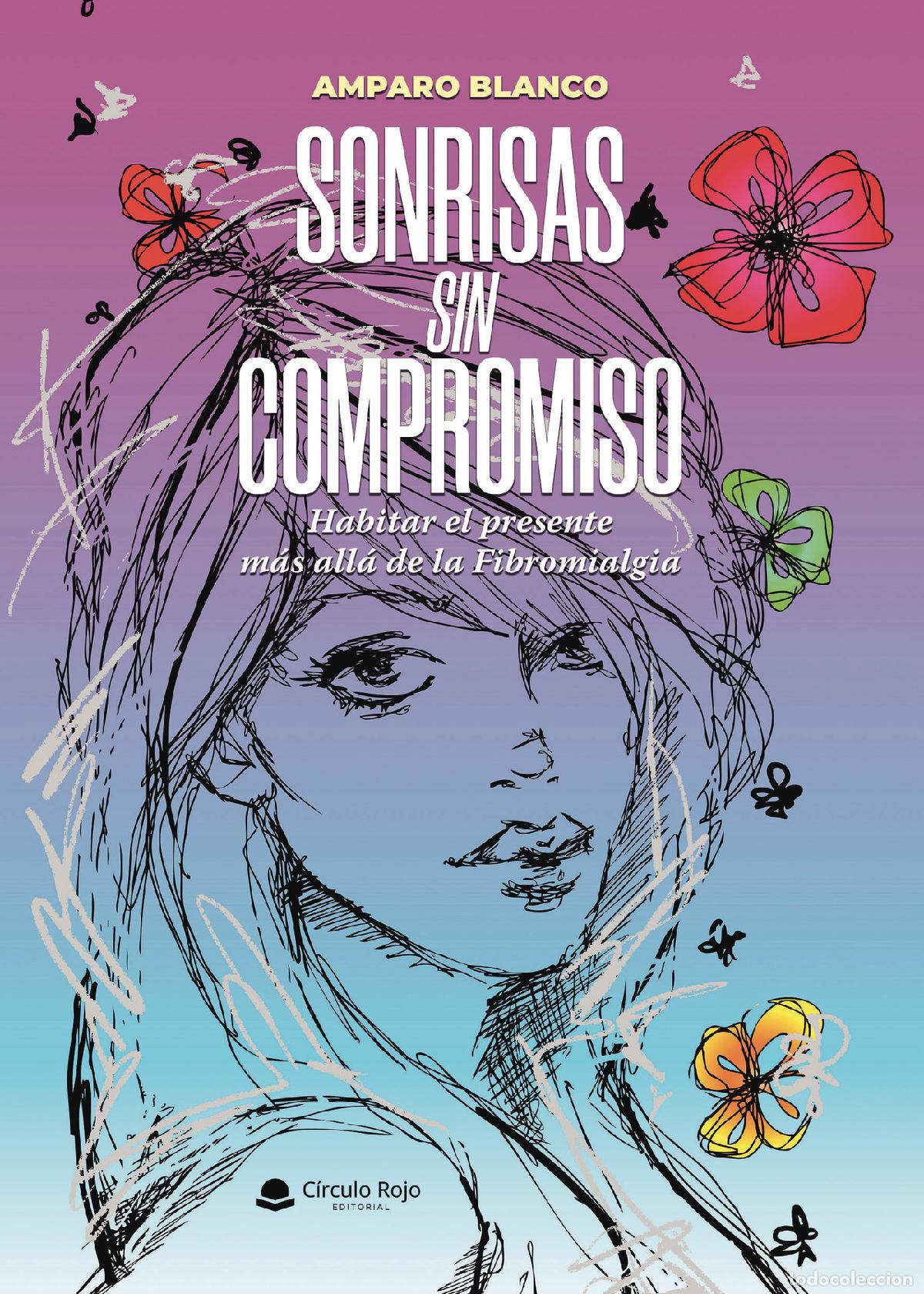 Livres: SONRISAS SIN COMPROMISO - Habitar el presente m&aacute;s all&aacute; de la Fibromialgia - Amparo Blanco