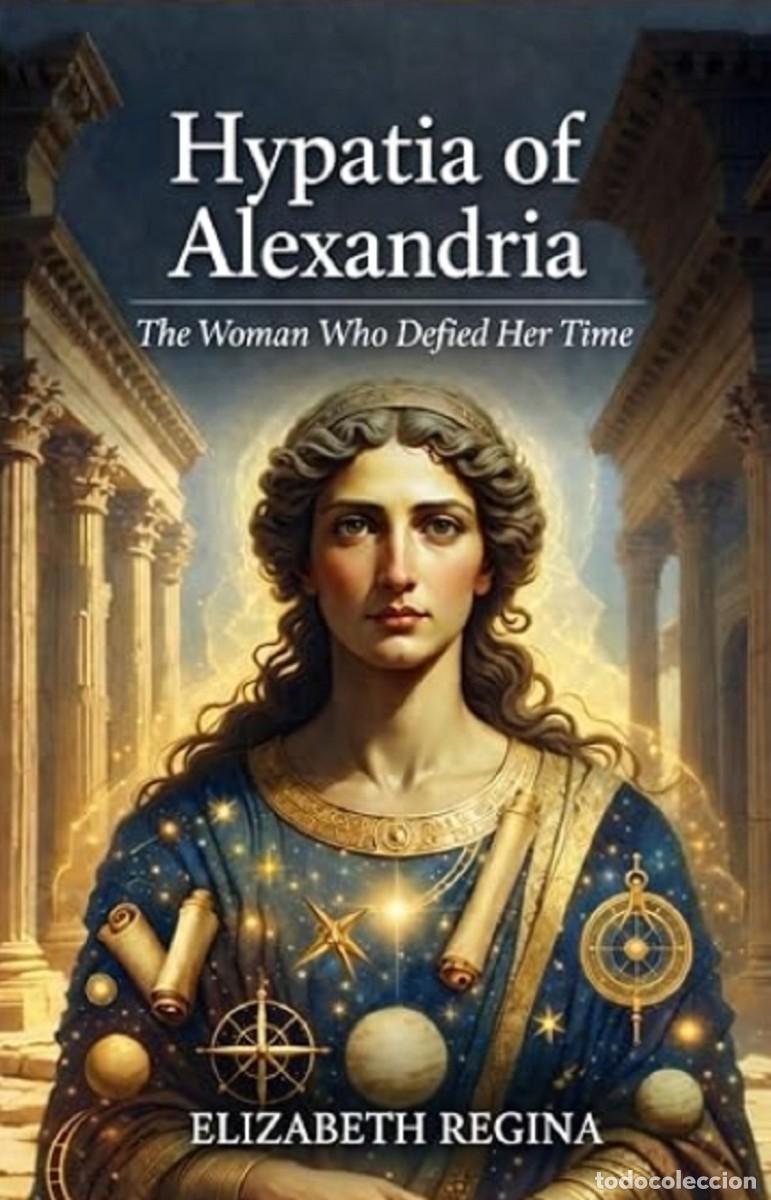 Libros: Hypatia of Alexandria: The Woman Who Defied Her Time -- Elizabeth Regina