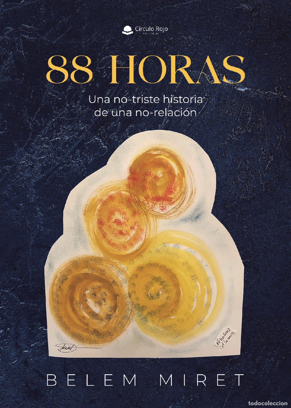 Libros: 88 Horas. Una no-triste historia de una no-relaci&oacute;n - Belem Miret