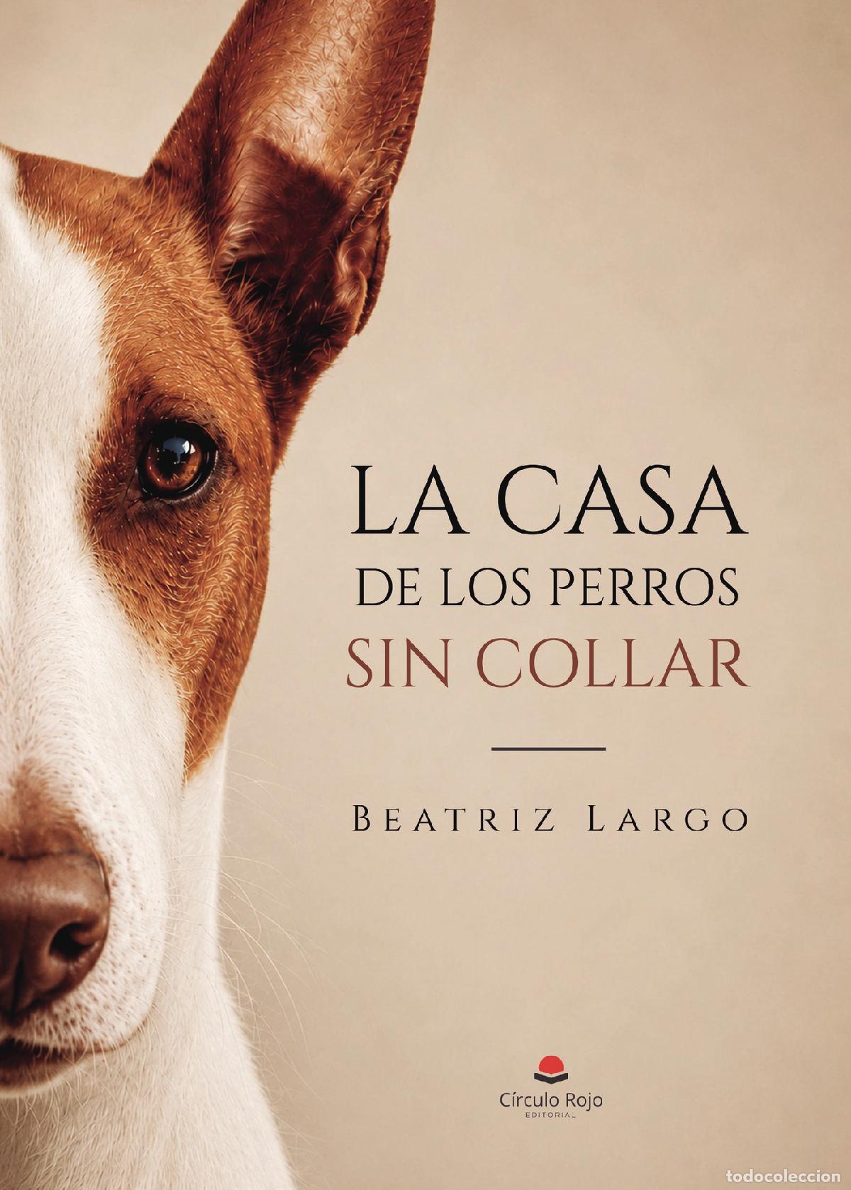 Libros: LA CASA DE LOS PERROS SIN COLLAR - BEATRIZ LARGO DIAZ - Foto 1