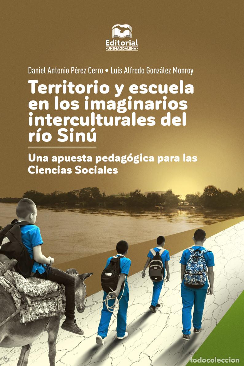 Libros: Territorio y escuela en los imaginarios interculturales del r&iacute;o Sin&uacute; - Daniel Antonio P&eacute;rez Cerro