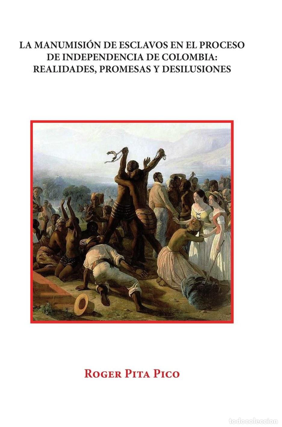 B&uuml;cher: La manumisi&oacute;n de esclavos en el proceso de Independencia de Colombia - Roger Pita Pico
