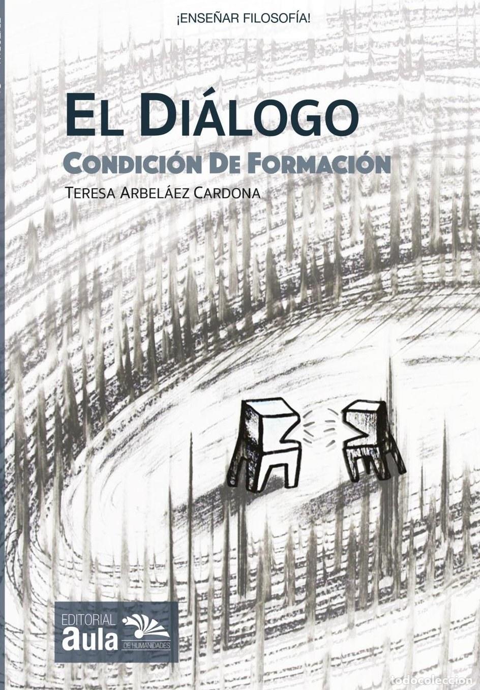 Libros: El di&aacute;logo: condici&oacute;n de formaci&oacute;n - Teresa Arbel&aacute;ez Cardona