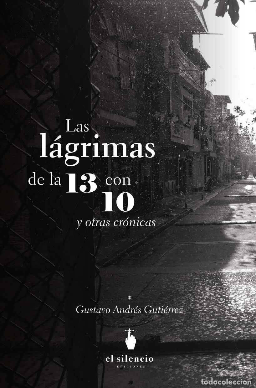 B&uuml;cher: Las l&aacute;grimas de la 13 con 10 y otras cr&oacute;nicas - Gustavo Andr&eacute;s Guti&eacute;rrez
