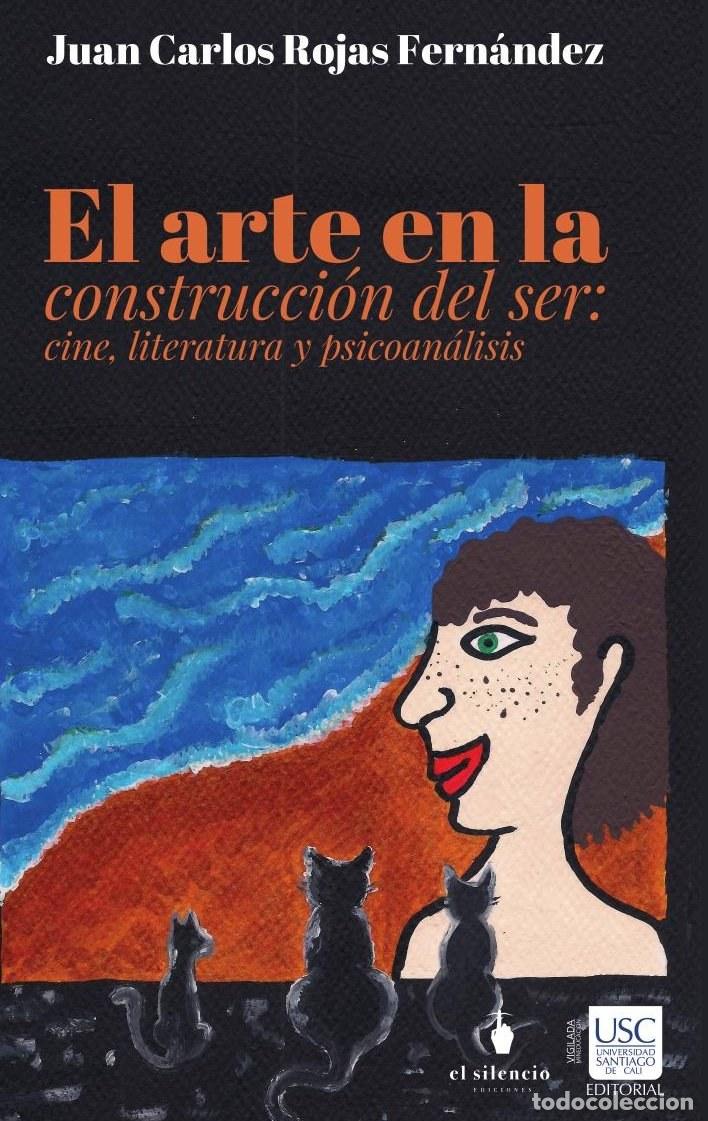 Libri: El arte en la construcci&oacute;n del Ser: cine literatura y psicoan&aacute;lisis - Juan Carlos Rojas Fern&aacute;ndez