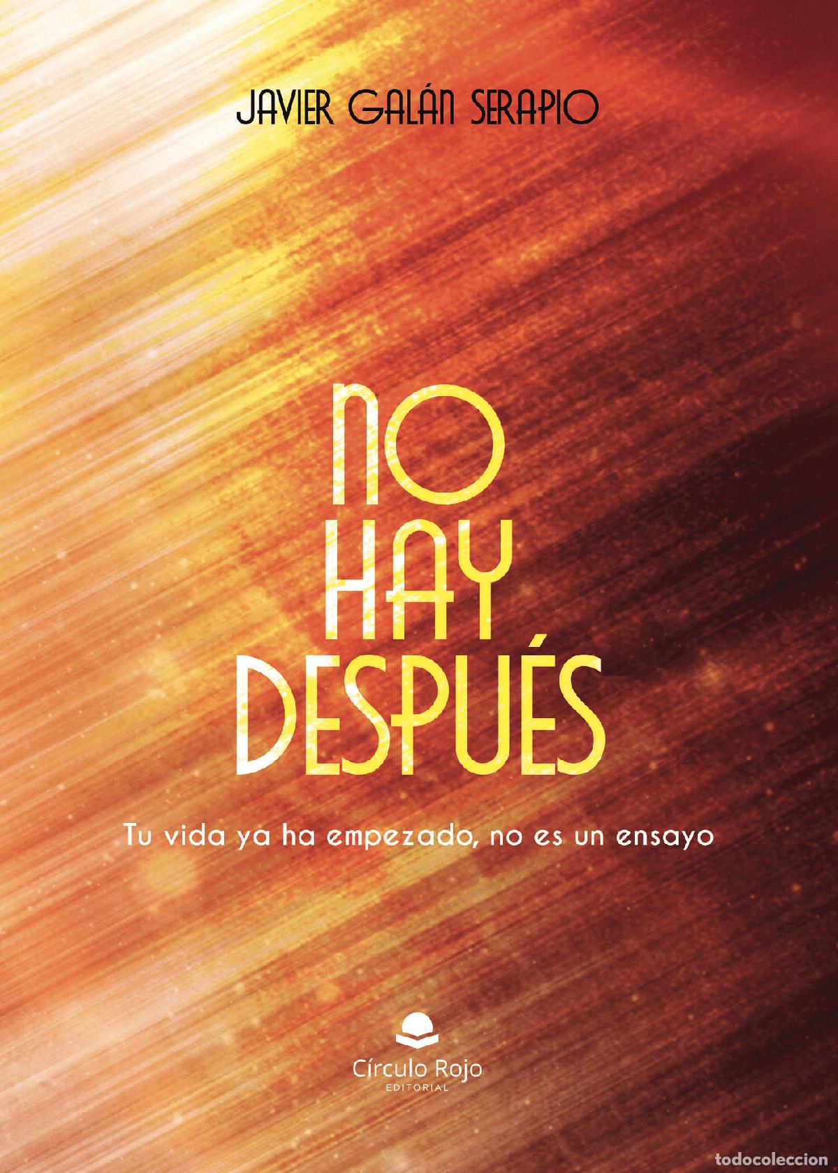 Livros: NO HAY DESPU&Eacute;S - Tu vida ya ha empezado, no es un ensayo. - Javier Gal&aacute;n Serapio