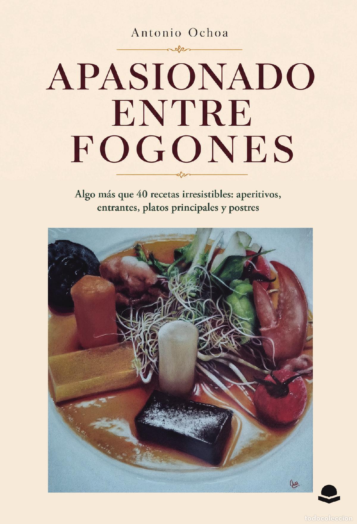 Libros: APASIONADO ENTRE FOGONES - Algo m&aacute;s que 40 recetas irresistibles: aperitivos, entrantes, platos prin