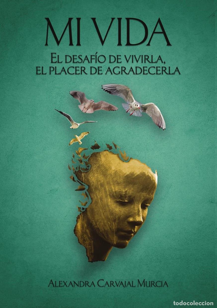 Libros: MI VIDA. EL DESAF&Iacute;O DE VIVIRLA, EL PLACER DE AGRADECERLA - ALEXANDRA CARVAJAL MURCIA