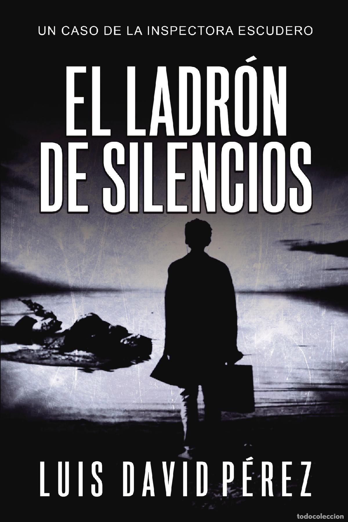 Libri: El ladr&oacute;n de silencios - Inspectora Escudero n&ordm;3. Thriller polic&iacute;aco. - Luis David P&eacute;rez