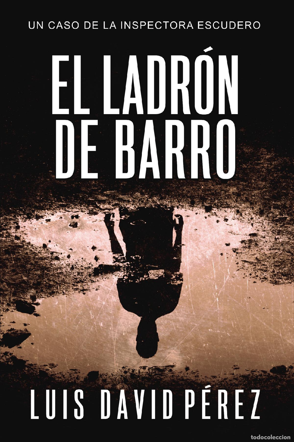 Libri: El ladr&oacute;n de barro - Inspectora Escudero n&ordm;2. Thriller polic&iacute;aco. - Luis David P&eacute;rez