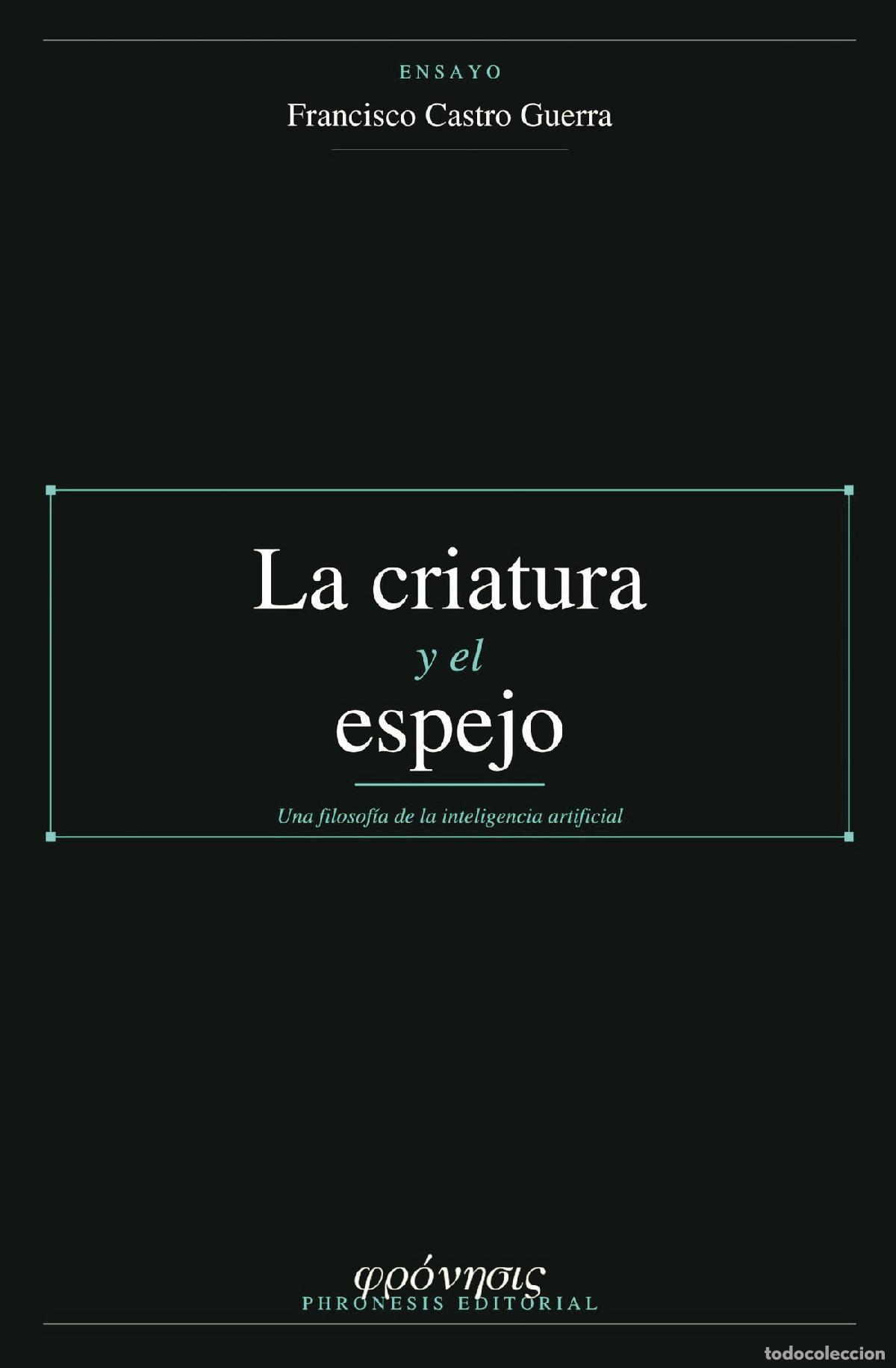 Livros: La criatura y el espejo - Una filosof&iacute;a de la inteligencia artificial - Francisco Castro Guerra