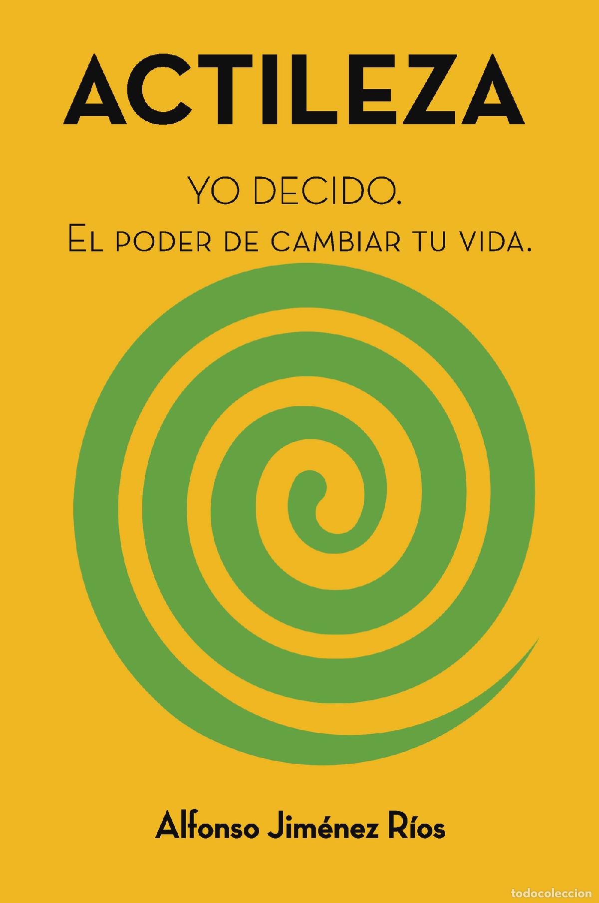 Livros: ACTILEZA - YO DECIDO. El poder de cambiar tu vida. - Alfonso Jim&eacute;nez R&iacute;os
