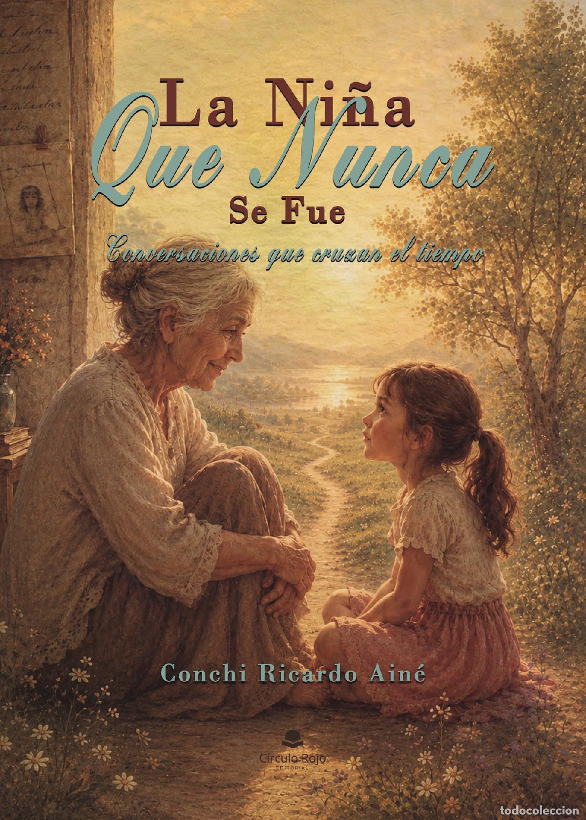 Libri: La Ni&ntilde;a Que Nunca Se Fue - Conversaciones que cruzan el tiempo - Conchi Ricardo Ain&eacute;