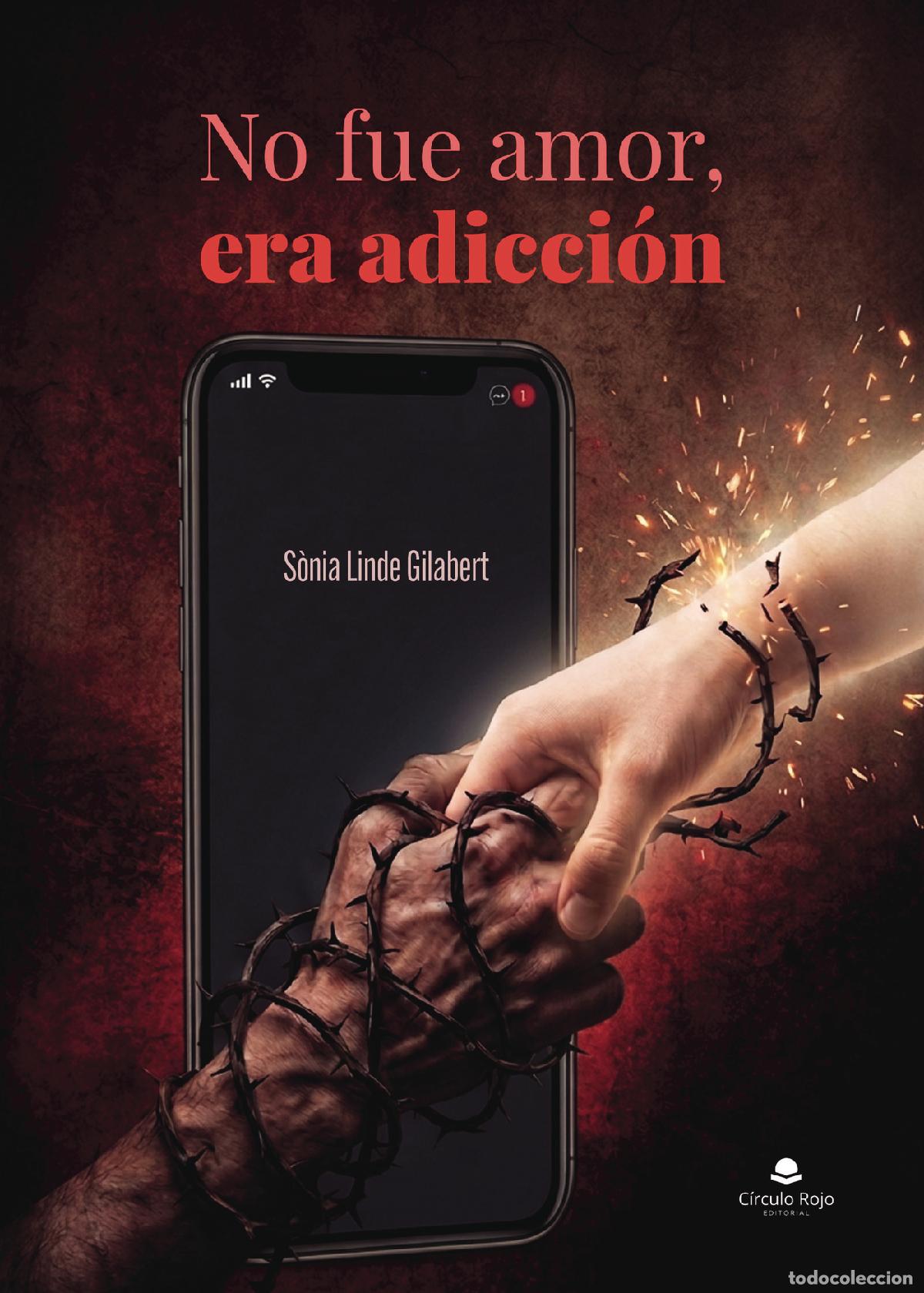 Libros: No fue amor, era adicci&oacute;n - Cuando solo un mensaje puede cambiarlo todo - S&ograve;nia Linde Gilabert