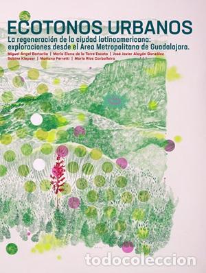 Libros: Ecotonos Urbanos La regeneraci&oacute;n de la ciudad latinoamericana: exploraciones desde el &Aacute;rea Metropoli