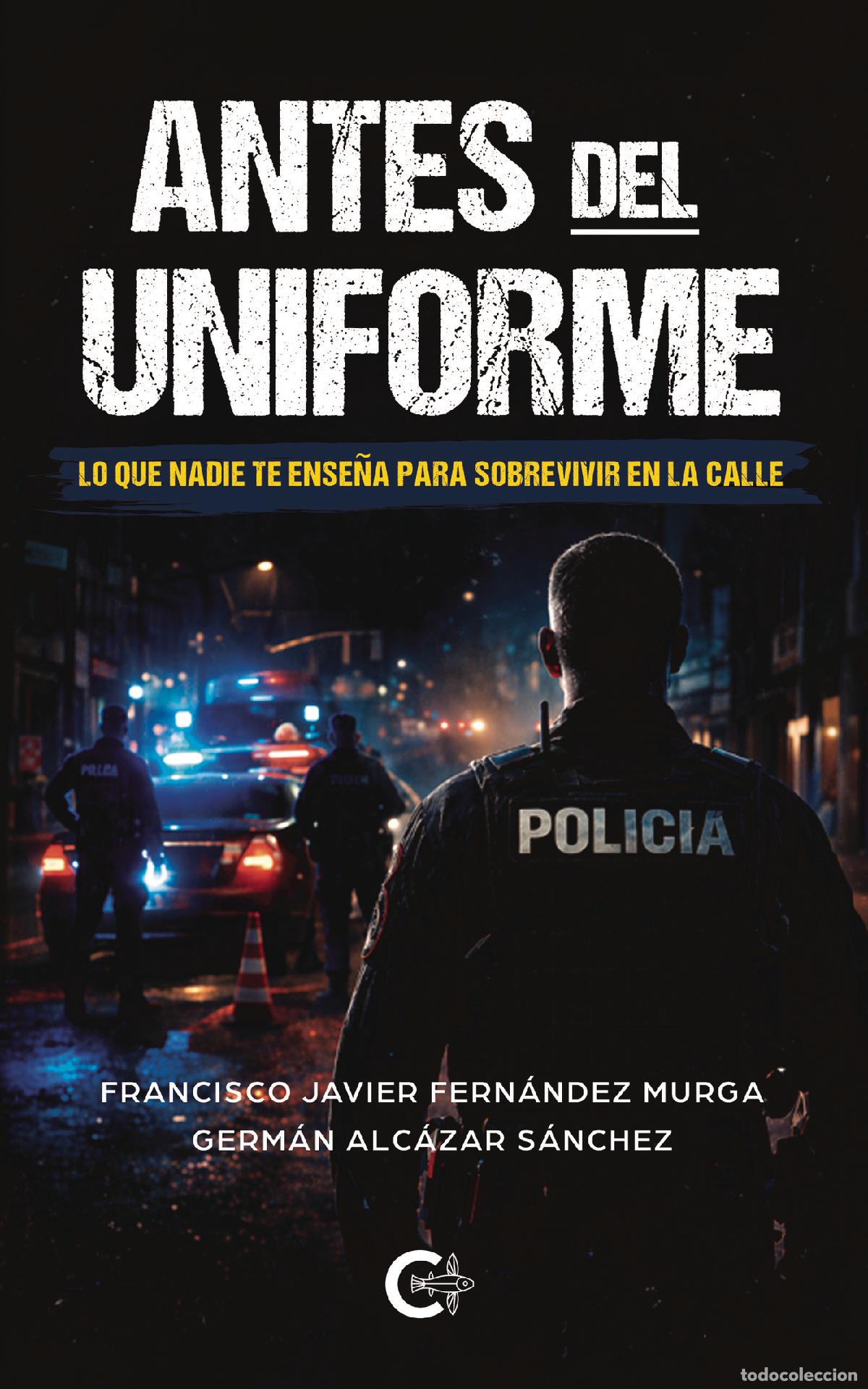 Livres: Antes del uniforme - Lo que nadie te ense&ntilde;a para sobrevivir en la calle - Francisco Javier Fern&aacute;ndez