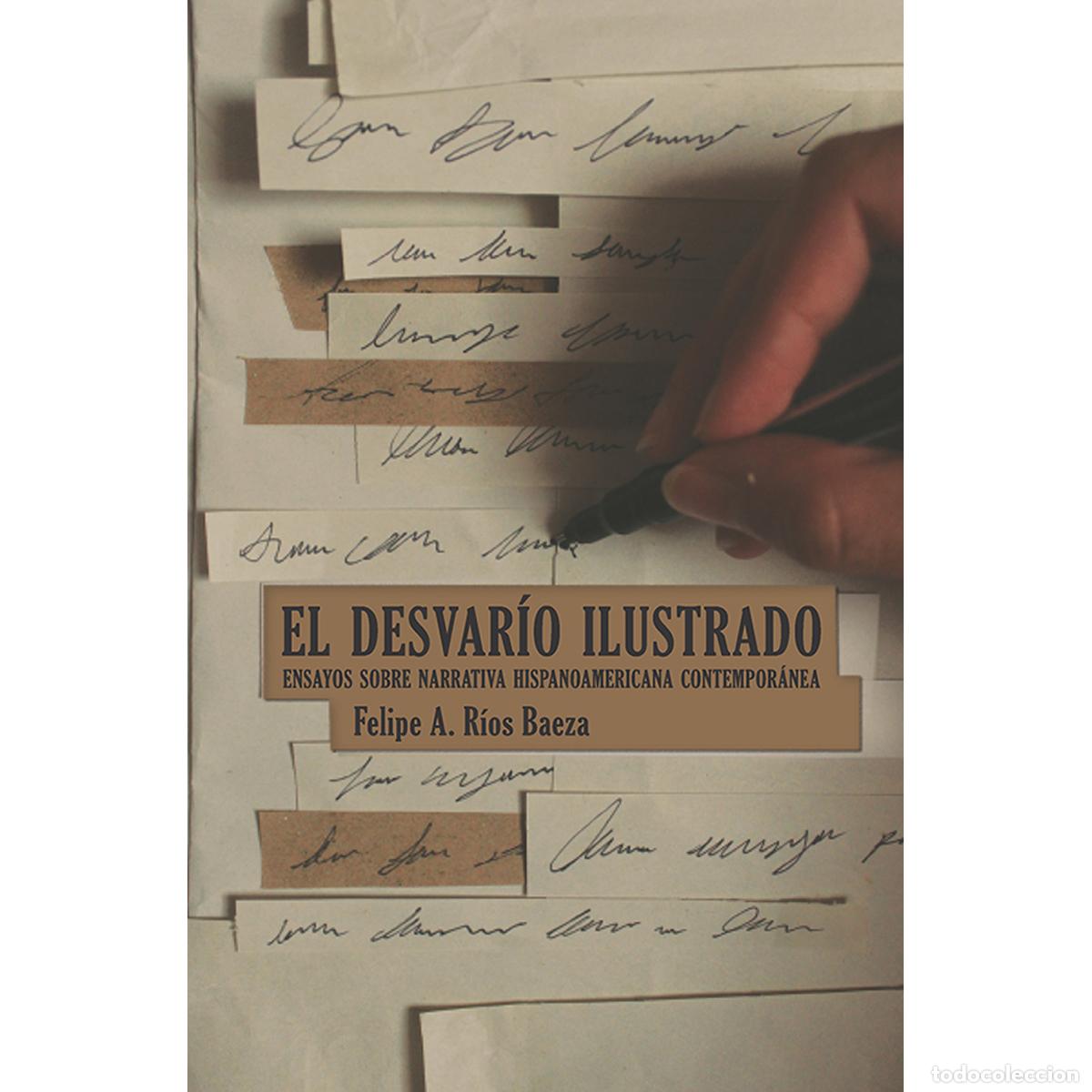 Libros: El desvar&iacute;o ilustrado - Ensayos sobre narrativa hispanoamericana contempor&aacute;nea - Felipe A. R&iacute;os Baez