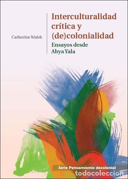 Libros: Interculturalidad, cr&iacute;tica y (de)colonialidad - Catherine Elizabeth Walsh