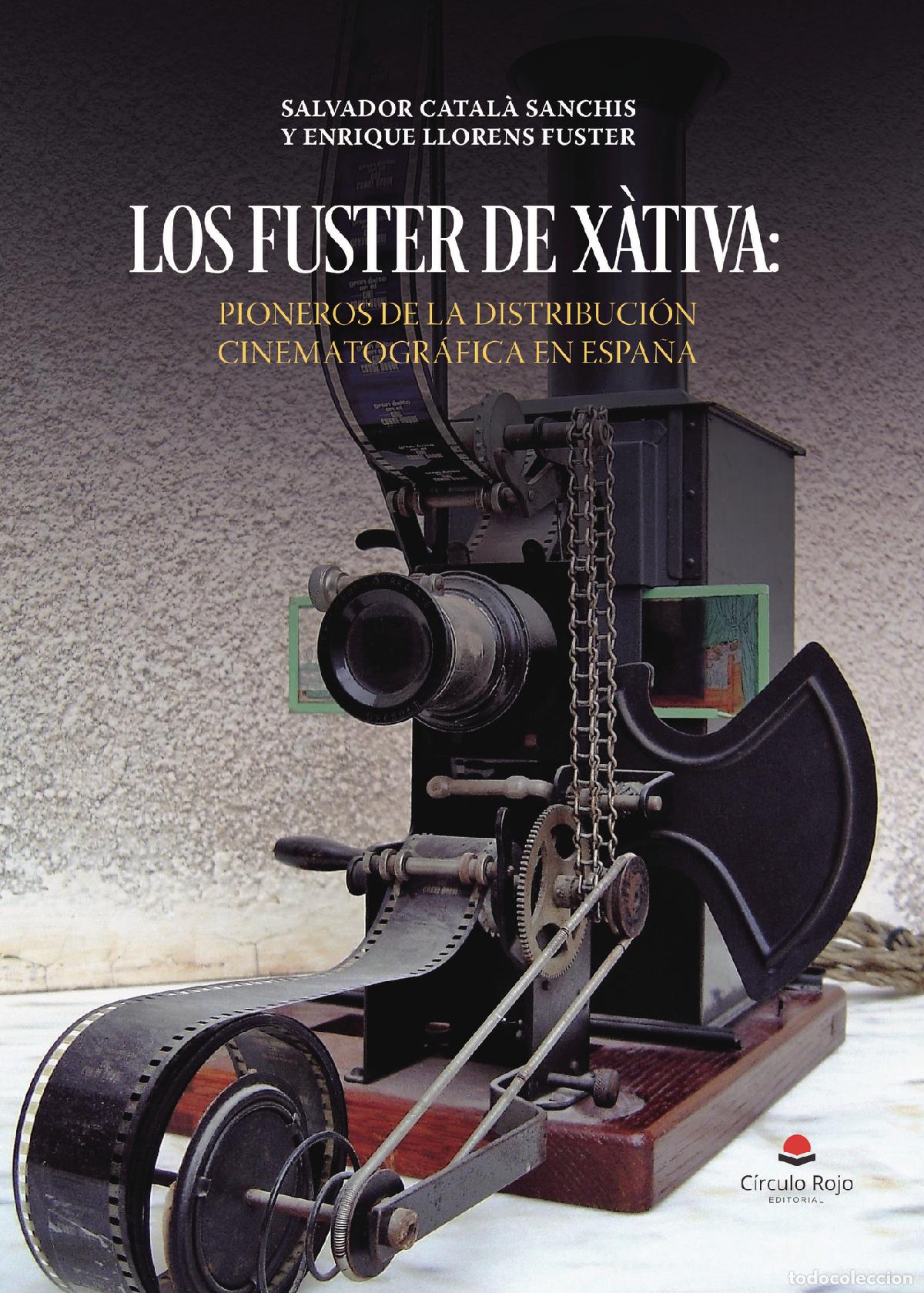 books: LOS FUSTER DE X&Agrave;TIVA: PIONEROS DE LA DISTRIBUCI&Oacute;N CINEMATOGR&Aacute;FICA EN ESPA&Ntilde;A - ENRIQUE LLORENS FUSTER