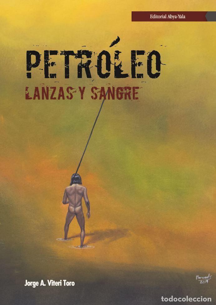 books: Petr&oacute;leo, lanzas y sangre - Jorge A. Viteri Toro