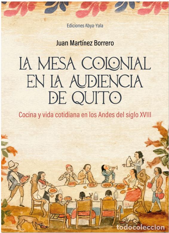 Libros: La mesa Colonial en la Audiencia de Quito - Juan Mart&iacute;nez Borrero