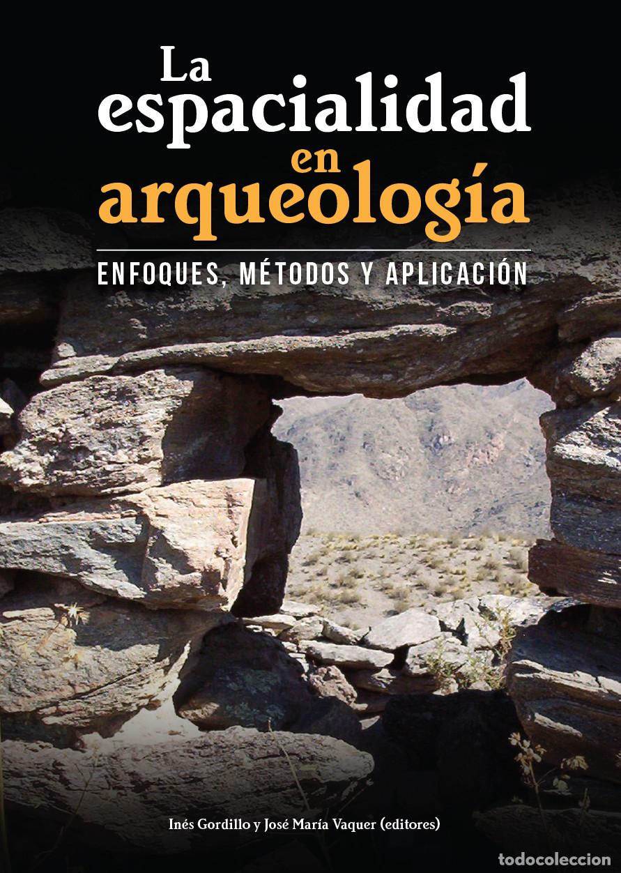 Libros: La espacialidad en la arqueolog&iacute;a - In&eacute;s Gordillo Besal&uacute;