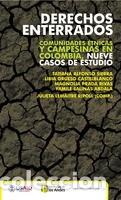 Libros: Derechos enterrados. Comunidades &eacute;tnicas y campesinas en Colombia. Nueve casos de estudio - Julieta
