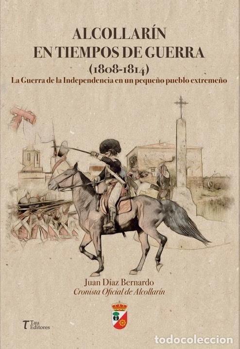 Libros: ALCOLLAR&Iacute;N EN TIEMPOS DE GUERRA (1808-1814), La Guerra de la Independencia en un peque&ntilde;o pueblo extr