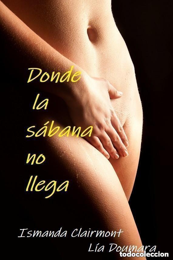 Libros: Donde la s&aacute;bana no llega - novela erotica -- Ismanda Clairmont