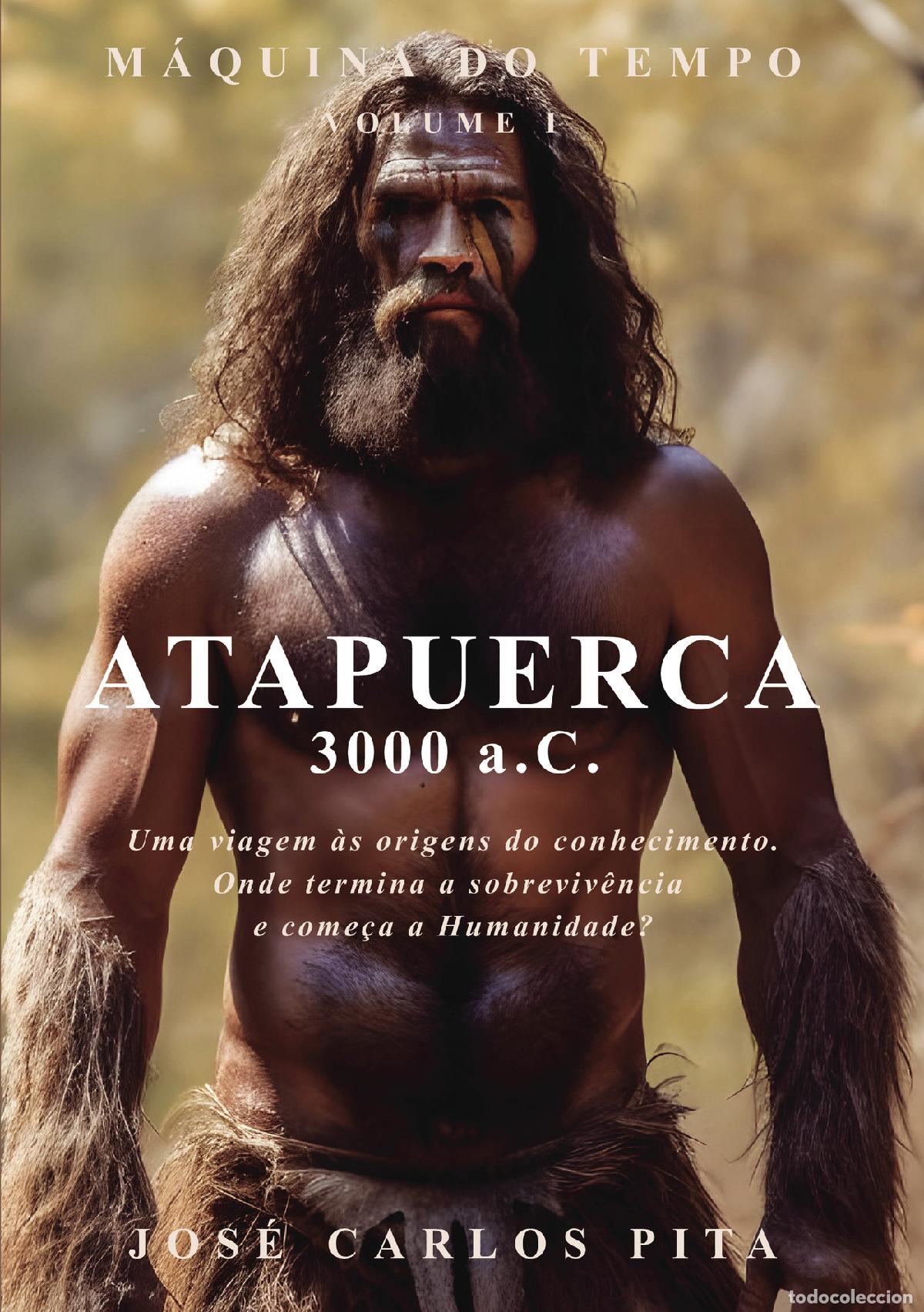 Libros: ATAPUERCA, 3000 a.C. - Uma viagem &agrave;s origens do conhecimento. Onde termina a sobreviv&ecirc;ncia e come&ccedil;a