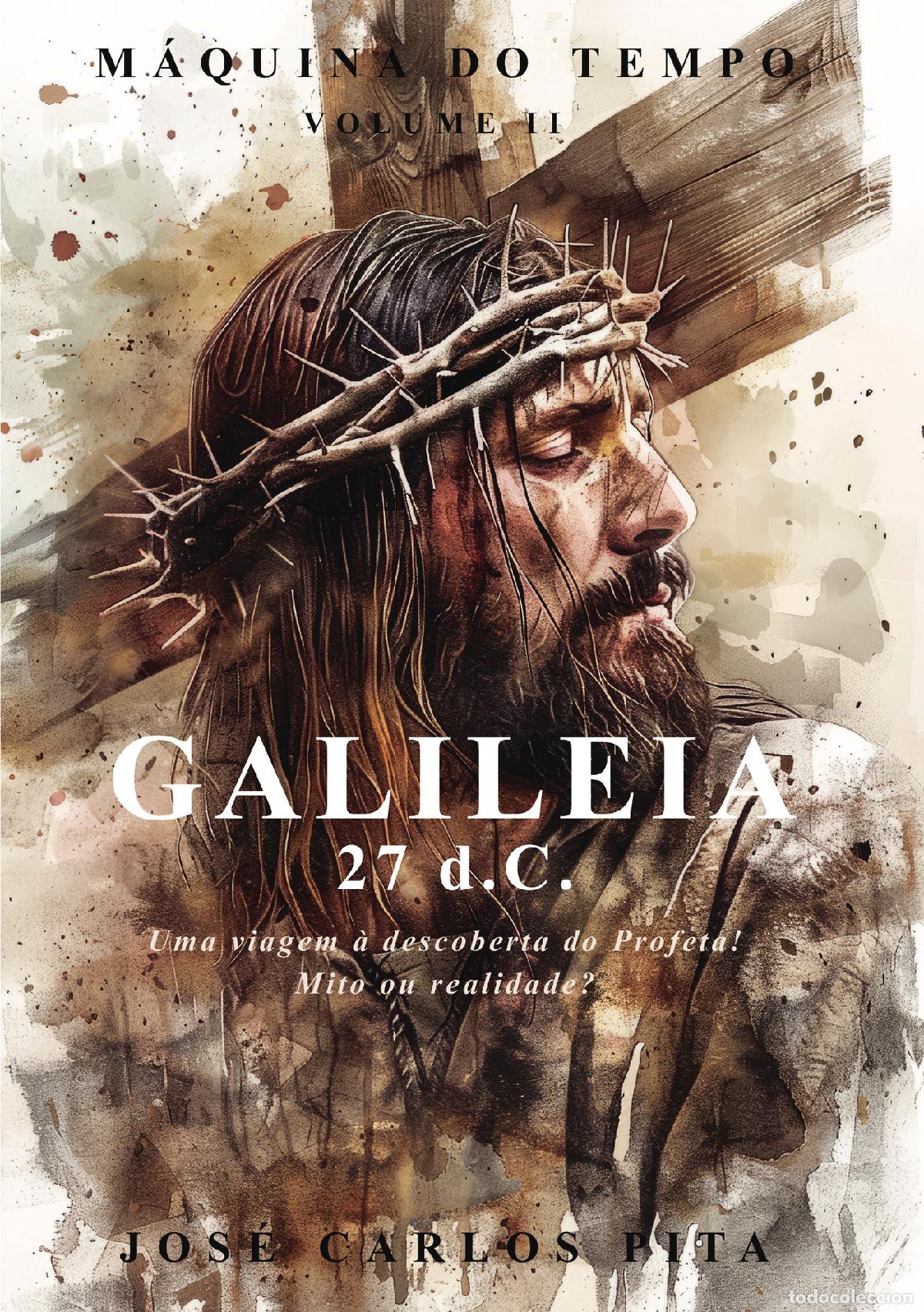 Libros: GALILEIA, 27 d.C. - Uma viagem &agrave; descoberta do Profeta! Mito ou realidade? - Jos&eacute; Carlos Pita