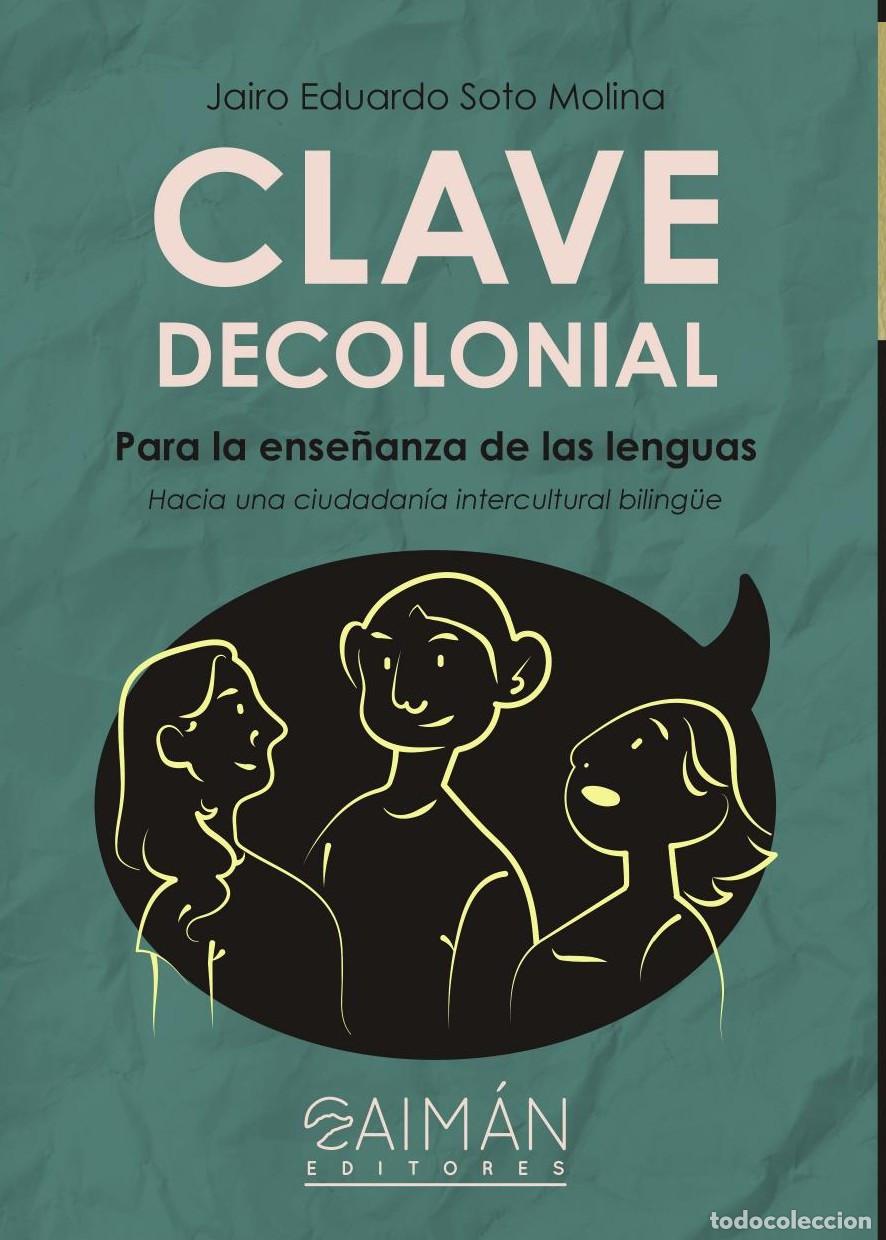 Libros: CLAVE DECOLONIAL PARA LA ENSE&Ntilde;ANZA DE LAS LENGUAS - JAIRO EDUARDO SOTO MOLINA