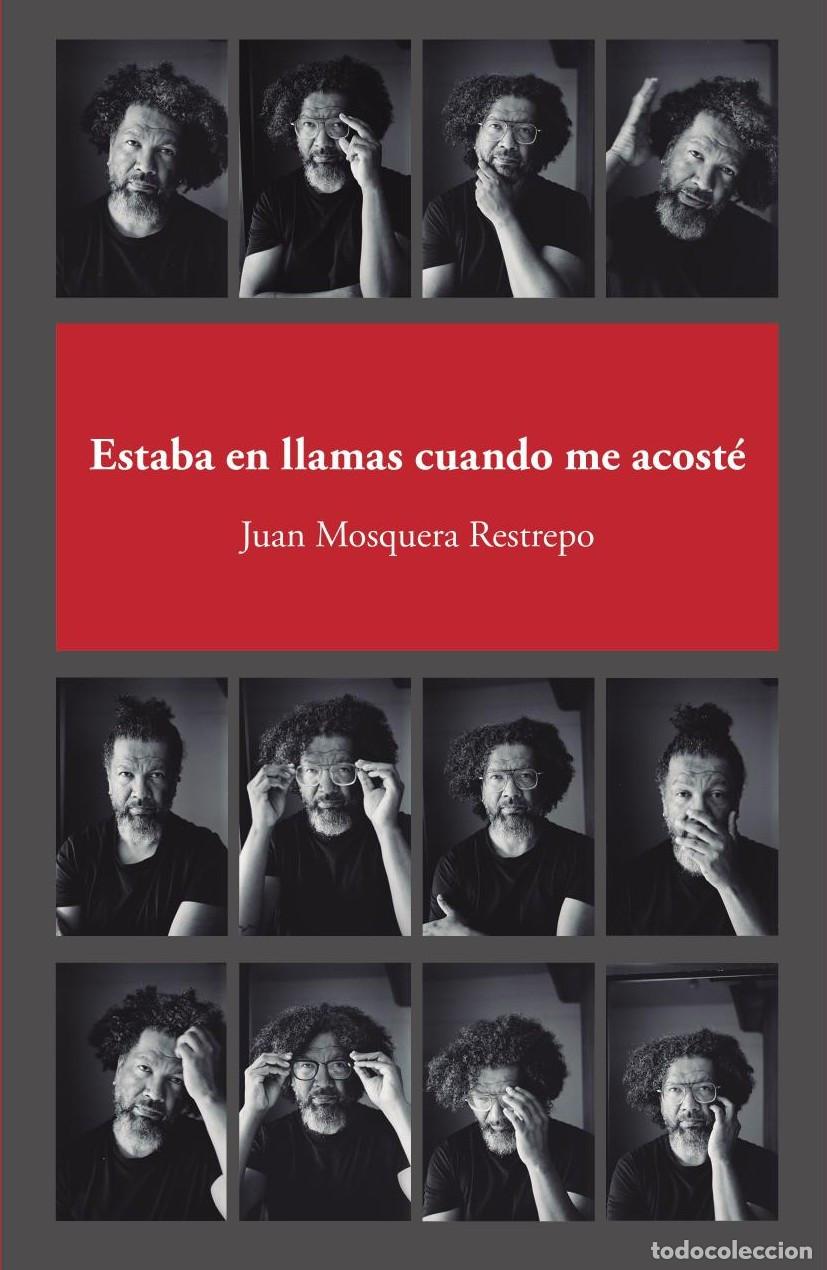 Libros: Estaba en llamas cuando me acost&eacute; - Juan Mosquera Restrepo