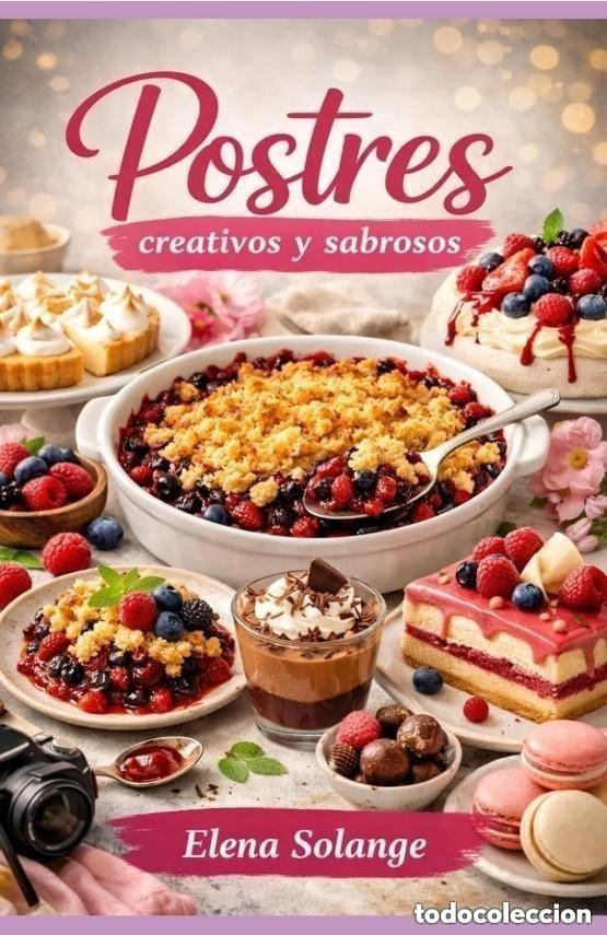 Libros: Postres creativos y sabrosos - Elena Solange .. Este libro re&uacute;ne 68 recetas &uacute;nicas que transforman