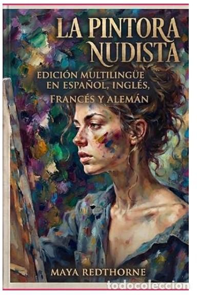 Libros: La pintora nudista: Edici&oacute;n Multiling&uuml;e en Espa&ntilde;ol, Ingl&eacute;s, Franc&eacute;s y Alem&aacute;n -Tapa blanda