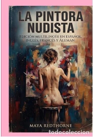 Libros: La pintora nudista: Edici&oacute;n Multiling&uuml;e en Espa&ntilde;ol, Ingl&eacute;s, Franc&eacute;s y Alem&aacute;n -VERSION tapa dura
