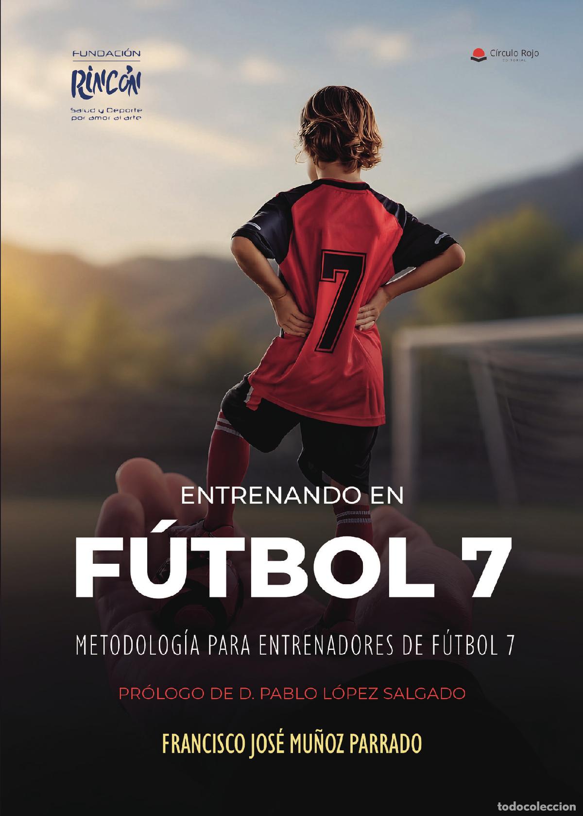 Libri: Entrenando en F&uacute;tbol 7 - Metodolog&iacute;a para entrenadores de f&uacute;tbol 7 - Francisco Jos&eacute; Mu&ntilde;oz Parrado
