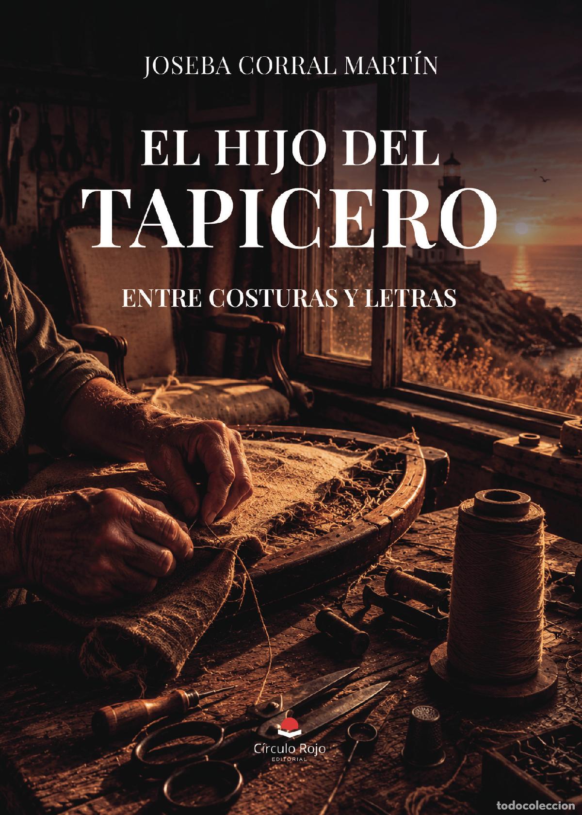 Libri: EL HIJO DEL TAPICERO - ENTRE COSTURAS Y LETRAS - Joseba Corral Mart&iacute;n